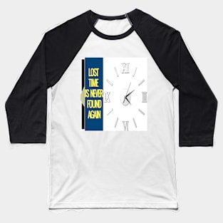 lost time is never found again Baseball T-Shirt